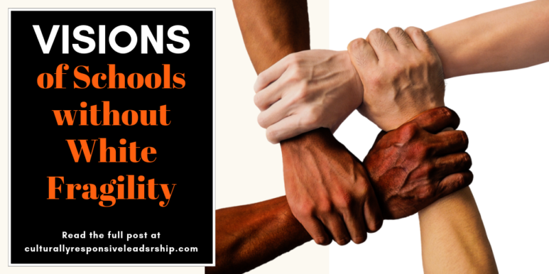 Visions of Schools without White Fragility - Culturally Responsive Leadership
