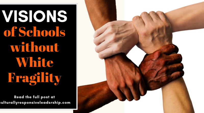 Visions of Schools without White Fragility - Culturally Responsive Leadership